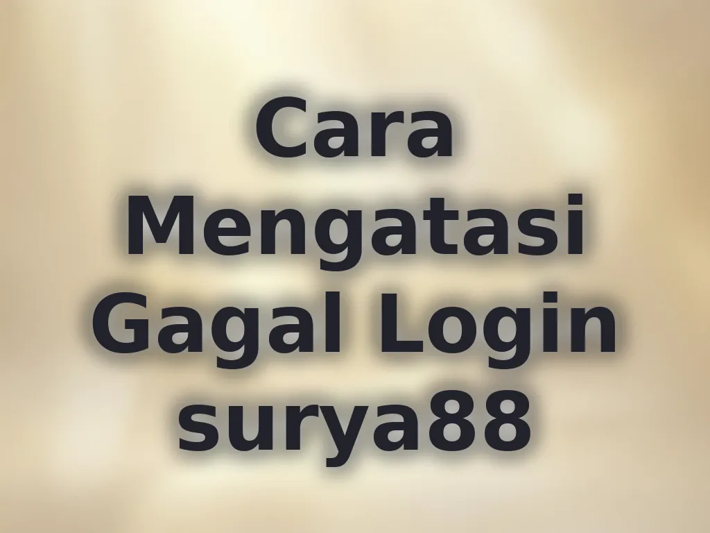 Cara Mengatasi Gagal Login surya88