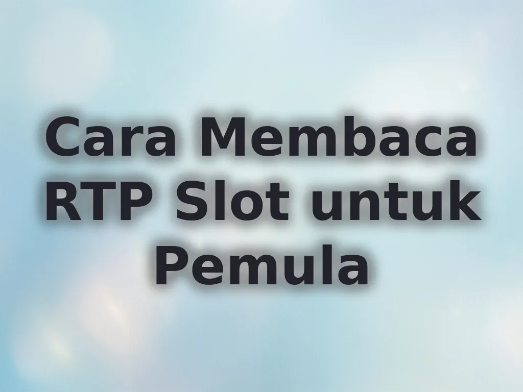 Cara Membaca RTP Slot untuk Pemula