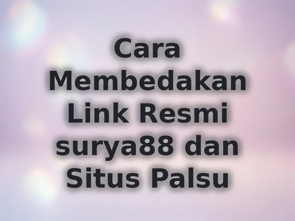 Cara Membedakan Link Resmi surya88 dan Situs Palsu